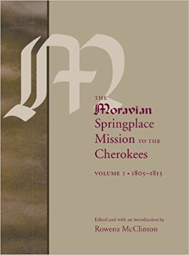 Rowena McClinton, editor, The Moravian Springplace Mission to the Cherokees, 2 vols. (2007)