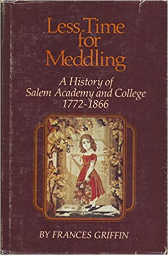 Frances Griffin, Less Time for Meddling: A History of Salem Academy and College, 1772-1866 (1979)