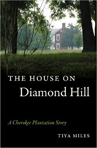 Tiya Miles, The House on Diamond Hill: A Cherokee Plantation Story (2010)