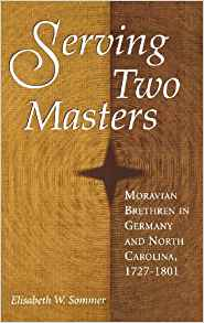 Elisabeth W. Sommer, Serving Two Masters : Moravian Brethren in Germany and North Carolina, 1727-1801 (2000)