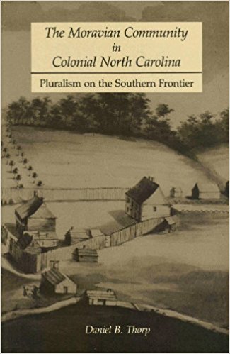 Daniel B. Thorp, The Moravian Community in Colonial North Carolina: Pluralism on the Southern Frontier (1989)